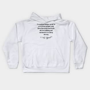 Beautiful things grow to a certain height - Fitzgerald quote Kids Hoodie